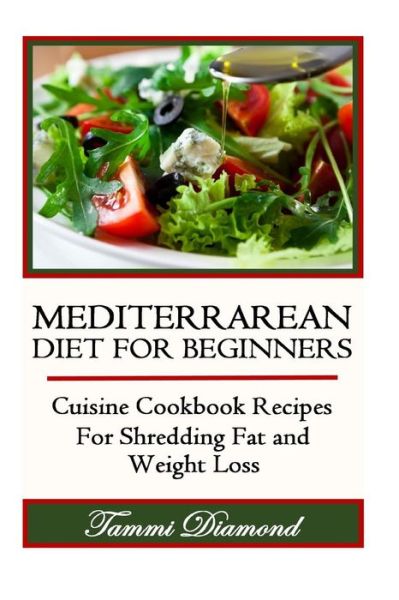 Cover for Tammi Diamond · Mediterranean Diet for Beginners: Cuisine Cookbook Recipes for Shredding Fat and Weight Loss (Paperback Book) (2015)