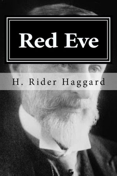 Red Eve - Sir H Rider Haggard - Books - Createspace Independent Publishing Platf - 9781522718857 - December 11, 2015