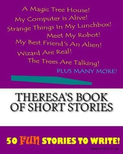 Theresa's Book Of Short Stories - K P Lee - Boeken - Createspace Independent Publishing Platf - 9781522862857 - 1 december 2015