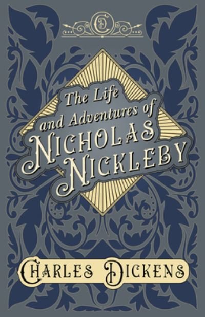 Cover for Charles Dickens · The Life and Adventures of Nicholas Nickleby - With Appreciations and Criticisms By G. K. Chesterton (Hardcover Book) (2020)