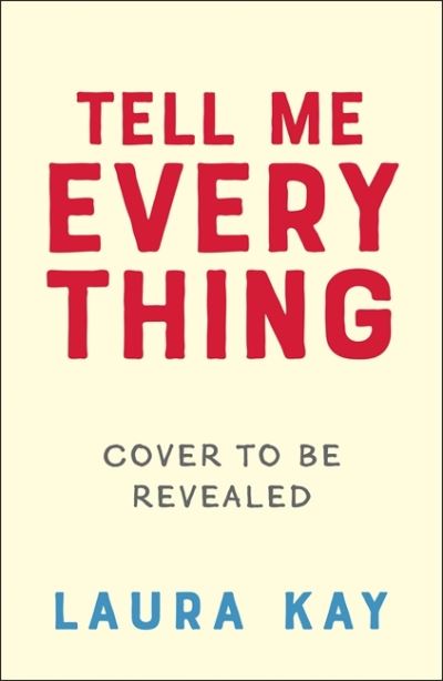 Cover for Laura Kay · Tell Me Everything: Heartfelt and funny, this is the perfect will-they-won't-they romance (Innbunden bok) (2022)