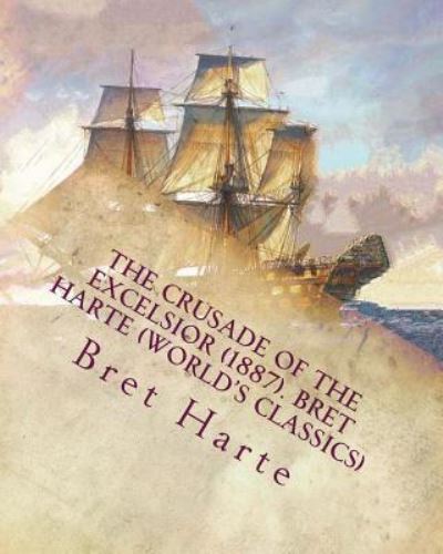 Cover for Bret Harte · The Crusade of the Excelsior (1887). Bret Harte (World's Classics) (Paperback Book) (2016)