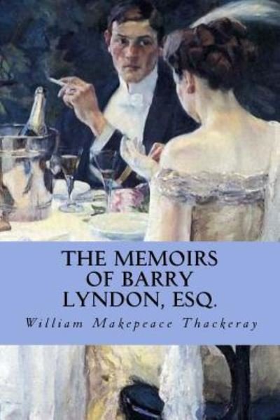 The Memoirs of Barry Lyndon, Esq. - William Makepeace Thackeray - Kirjat - Createspace Independent Publishing Platf - 9781533145857 - sunnuntai 8. toukokuuta 2016
