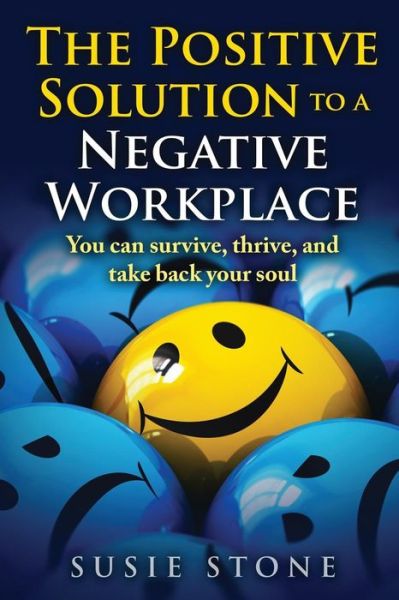 Cover for Susie Stone · The Positive Solution to a Negative Workplace (Paperback Book) (2016)