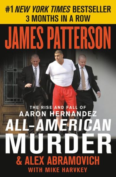 Cover for James Patterson · All-American Murder: The Rise and Fall of Aaron Hernandez, the Superstar Whose Life Ended on Murderers' Row (Paperback Book) (2018)