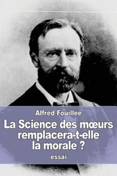 Cover for Alfred Fouillee · La Science Des Moeurs Remplacera-T-Elle La Morale ? (Pocketbok) (2016)