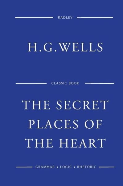 The Secret Places Of The Heart - H G Wells - Bøker - Createspace Independent Publishing Platf - 9781541388857 - 31. desember 2016