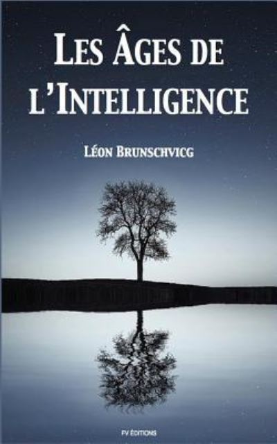 Cover for Léon Brunschvicg · Les âges de l'intelligence (Taschenbuch) [French edition] (2017)