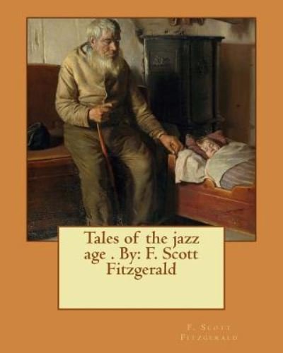 Tales of the jazz age . By - F Scott Fitzgerald - Books - Createspace Independent Publishing Platf - 9781542899857 - February 3, 2017
