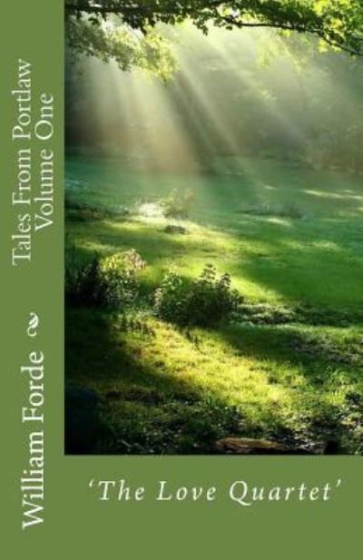 Tales From Portlaw Volume One - 'The Love Quartet' : 'The Love Quartet' - William Forde - Böcker - CreateSpace Independent Publishing Platf - 9781543256857 - 21 februari 2017