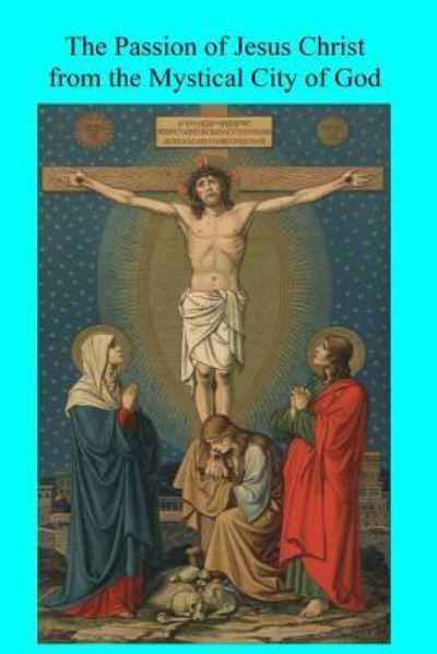 Cover for Mary of Agreda · The Passion of Jesus Christ from the Mystical City of God (Paperback Book) (2017)