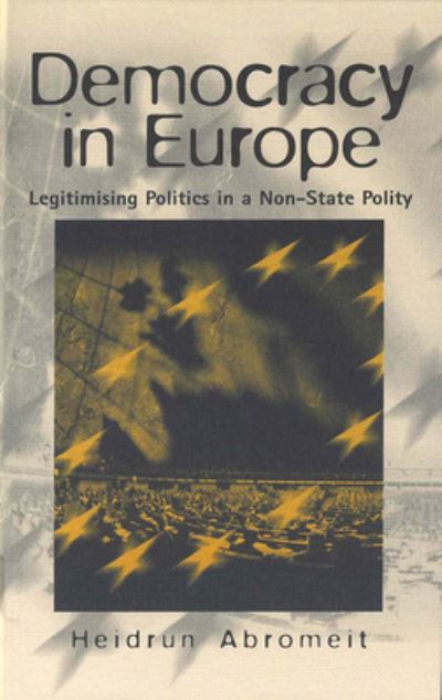 Cover for Heidrun Abromeit · Democracy in Europe: Legitimising Politics in a Non-State Polity (Hardcover Book) (1998)
