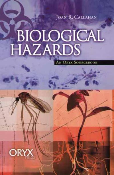 Biological Hazards: An Oryx Sourcebook - Sourcebooks on Hazards and Disasters - Joan R. Callahan - Books - Oryx Press Inc - 9781573563857 - June 30, 2002