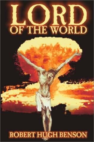 Lord of the World - Robert Hugh Benson - Kirjat - Wildside Press - 9781587155857 - maanantai 1. lokakuuta 2001