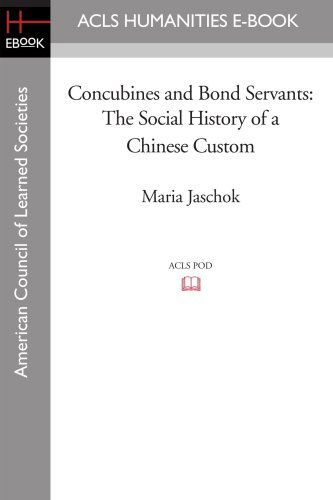 Concubines and Bond Servants: the Social History of a Chinese Custom - Maria Jaschok - Books - ACLS Humanities E-Book - 9781597406857 - August 29, 2008