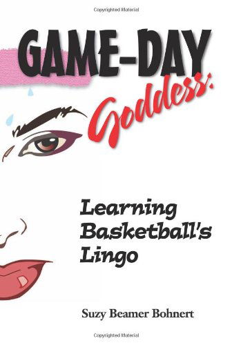 Cover for Suzy Beamer Bohnert · Game-day Goddess: Learning Basketball's Lingo (Game-day Goddess Sports Series) (Paperback Book) (2008)