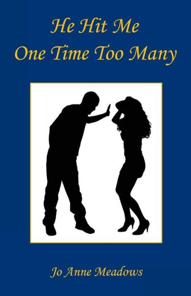 He Hit Me One Time Too Many - Jo Anne Meadows - Books - E-Booktime, LLC - 9781608625857 - April 5, 2015
