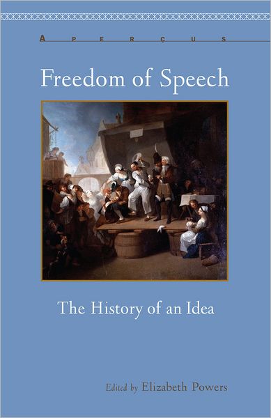 Freedom of Speech: The History of an Idea - Elizabeth Powers - Books - Bucknell University Press - 9781611483857 - November 10, 2011