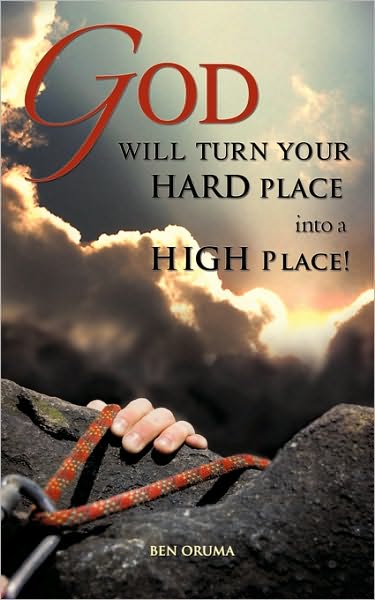 Ben Oruma · God Will Turn Your Hard Place into a High Place! (Paperback Book) (2009)