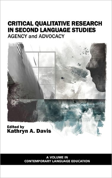 Cover for Kathryn a Davis · Critical Qualitative Research in Second Language Studies: Agency and Advocacy (Hc) (Hardcover Book) (2011)
