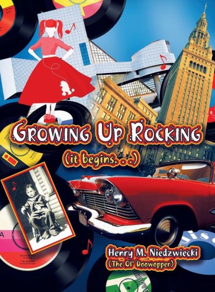 Cover for Henry M. Niedzwiecki (The Ol' Doowopper) · Growing Up Rocking (It Begins. . .) (Hardcover Book) (2013)