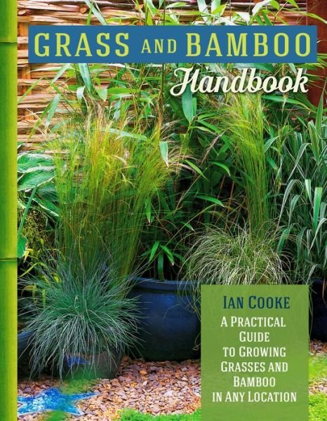 Grass and Bamboo Handbook: A Practical Guide to Growing Grasses and Bamboo in Any Location - Ian Cooke - Książki - Companion House - 9781620083857 - 17 marca 2020