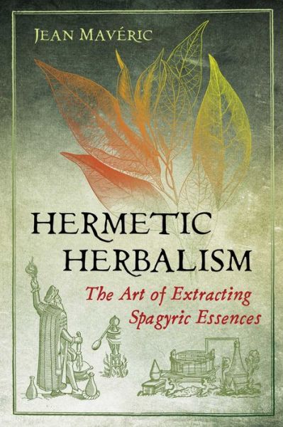 Cover for Jean Maveric · Hermetic Herbalism: The Art of Extracting Spagyric Essences (Paperback Book) (2020)