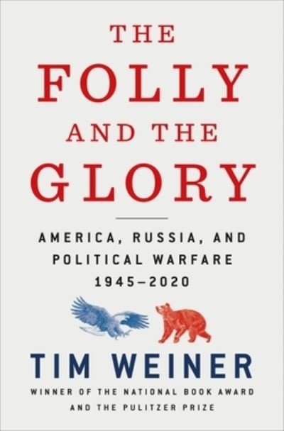 Cover for Tim Weiner · The Folly and the Glory: America, Russia, and Political Warfare 1945-2020 (Hardcover bog) (2020)