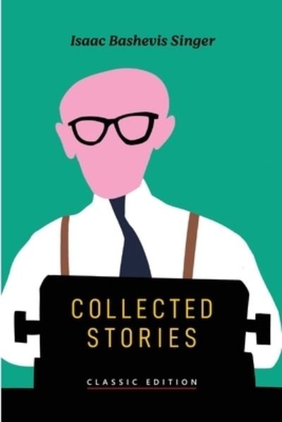 Collected Stories - Isaac Bashevis Singer - Livres - Goodreads Press - 9781632921857 - 28 mars 2021
