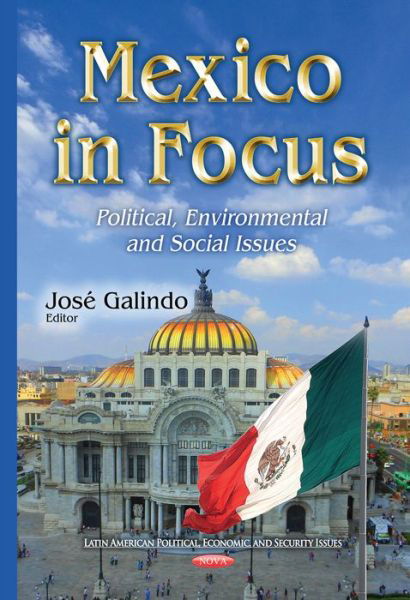 Cover for Jose Galindo · Mexico in Focus: Political, Environmental &amp; Social Issues (Inbunden Bok) (2014)