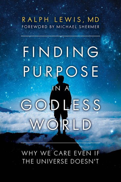 Cover for Ralph Lewis · Finding Purpose in a Godless World: Why We Care Even If the Universe Doesn't (Hardcover Book) (2018)
