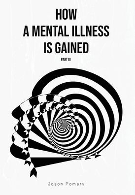 Cover for Jason Pomery · How a Mental Illness is Gained Part III (Hardcover Book) (2020)