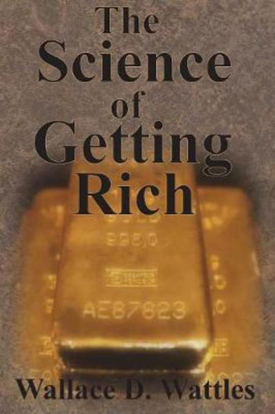 The Science of Getting Rich - Wallace D Wattles - Książki - Value Classic Reprints - 9781640320857 - 4 kwietnia 1910