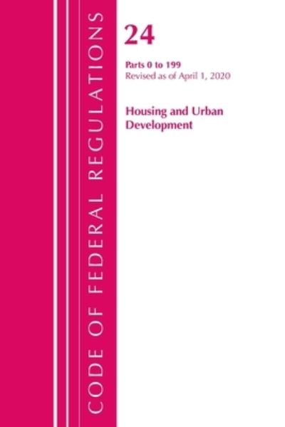 Cover for Office Of The Federal Register (U.S.) · Code of Federal Regulations, Title 24 Housing and Urban Development 0-199, Revised as of April 1, 2020 - Code of Federal Regulations, Title 24 Housing and Urban Development (Paperback Book) (2021)