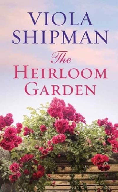 Cover for Viola Shipman · The Heirloom Garden (Hardcover Book) (2020)