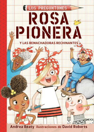 Rosa Pionera y Las Remachadoras Rechinantes / Rosie Revere and the Raucous Riveters - Andrea Beaty - Books - Penguin Random House Grupo Editorial - 9781644731857 - August 18, 2020