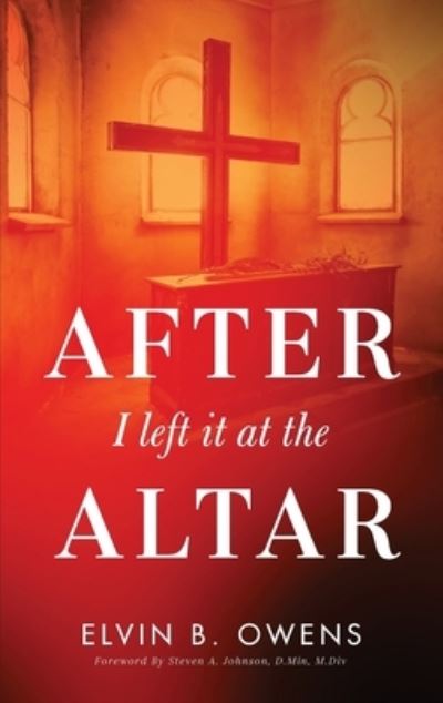 After I Left It at the Altar - Elvin B Owens - Books - Purposely Created Publishing Group - 9781644843857 - May 27, 2021