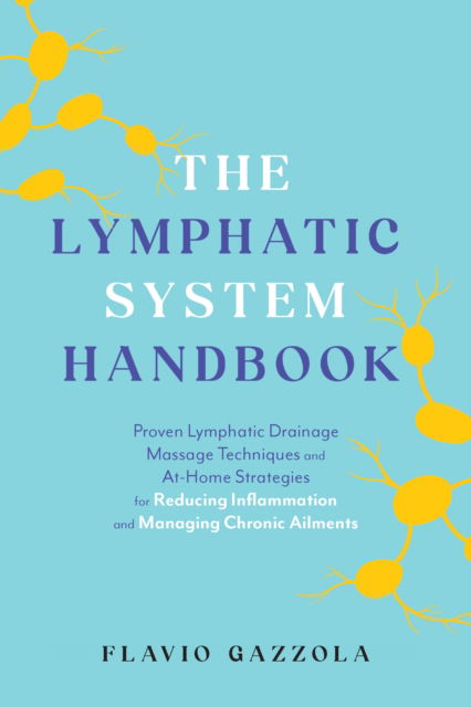 The Lymphatic System Handbook: Proven Lymphatic Drainage Massage Techniques and At-Home Strategies for Reducing Inflammation and Managing Chronic Ailments - Flavio Gazzola - Bøger - Ulysses Press - 9781646047857 - 25. februar 2025