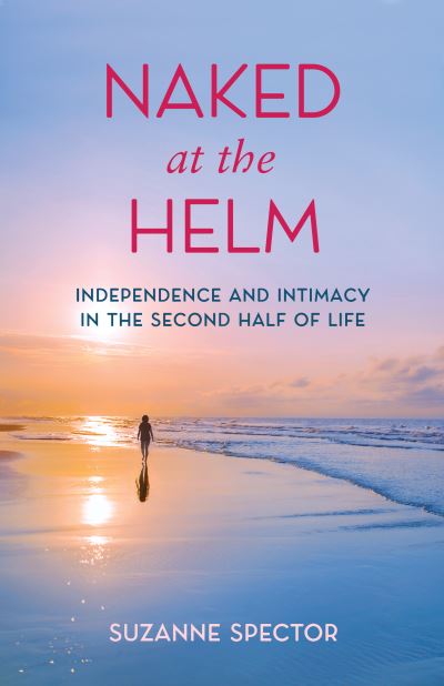 Cover for Suzanne Spector · Naked at the Helm: Independence and Intimacy in the Second Half of Life (Paperback Book) (2022)