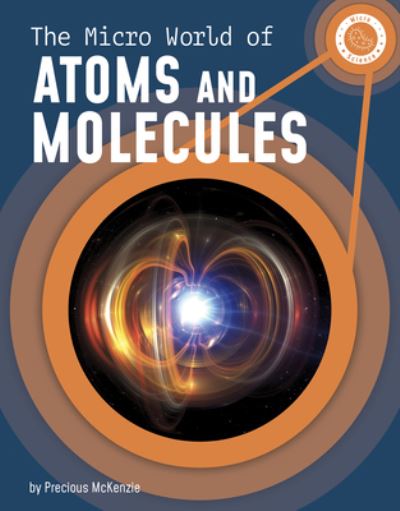 Cover for Precious McKenzie · The Micro World of Atoms and Molecules (Hardcover Book) (2022)