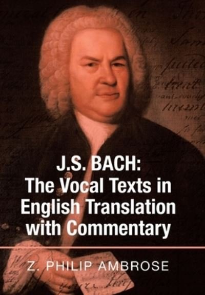 Cover for Z Philip Ambrose · J.S. Bach: the Vocal Texts in English Translation with Commentary (Gebundenes Buch) (2020)