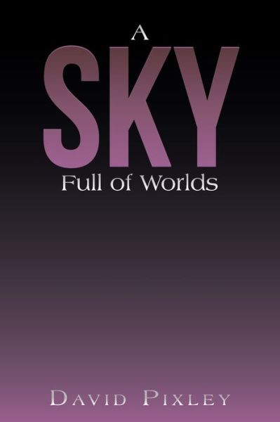 Cover for David Pixley · Sky Full of Worlds (Book) (2022)