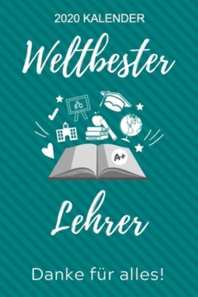 Cover for Lehrer Geschenk · 2020 Kalender Weltbester Lehrer Danke Fur Alles! (Paperback Book) (2019)