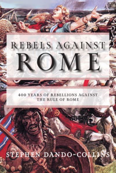 Cover for Stephen Dando-Collins · Rebels against Rome: 400 Years of Rebellions against the Rule of Rome (Pocketbok) (2023)