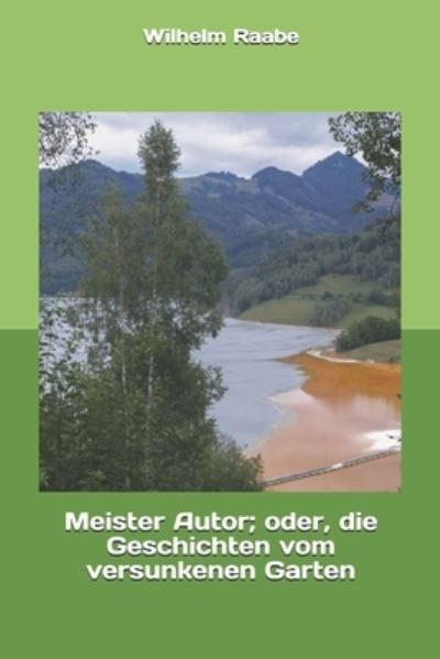 Cover for Wilhelm Raabe · Meister Autor; oder, die Geschichten vom versunkenen Garten (Paperback Book) (2019)