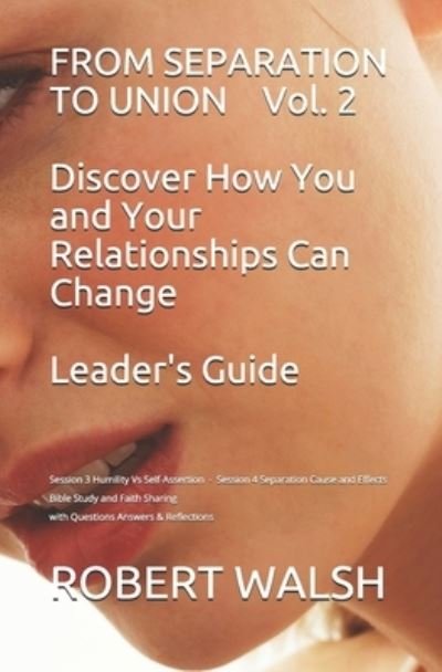 Cover for Robert Walsh · FROM SEPARATION TO UNION Vol. 2 Discover How You and Your Relationships Can Change LEADER'S GUIDE (Paperback Bog) (2019)