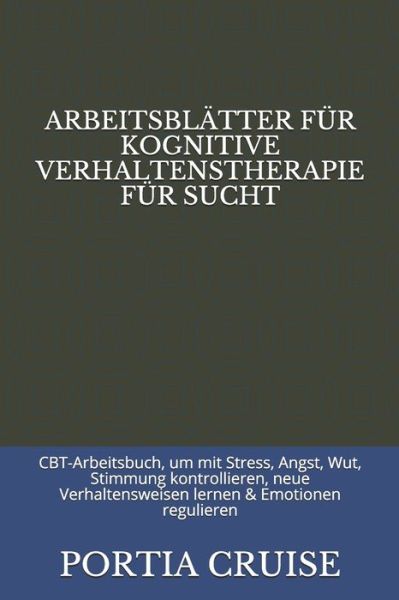 Cover for Portia Cruise · Arbeitsblatter Fur Kognitive Verhaltenstherapie Fur Sucht (Pocketbok) (2019)