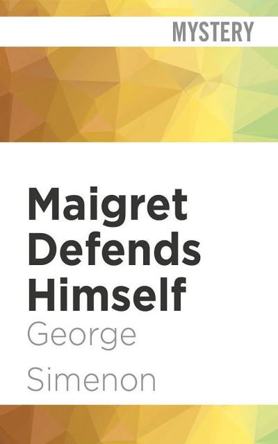 Maigret Defends Himself - Georges Simenon - Muziek - Audible Studios on Brilliance - 9781713578857 - 7 september 2021