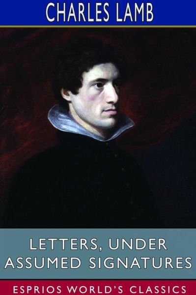 Cover for Charles Lamb · Letters, Under Assumed Signatures (Esprios Classics) (Paperback Book) (2024)