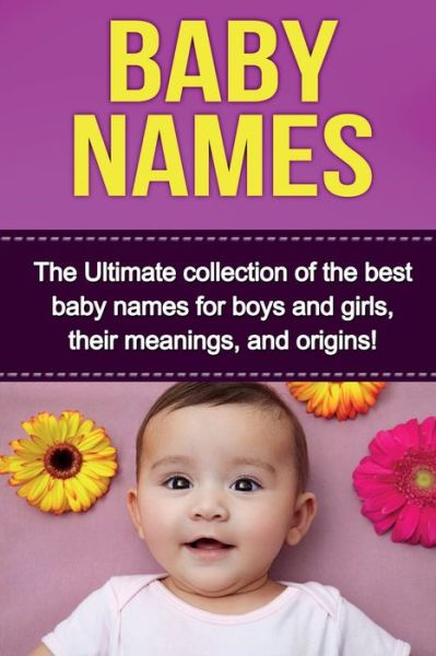 Baby Names: The Ultimate collection of the best baby names for boys and girls, their meanings, and origins! - Judith Dare - Böcker - Ingram Publishing - 9781761030857 - 18 december 2019